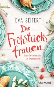 Title: Die Frühstücksfrauen - Ein Geheimnis in Pommern: Roman, Author: Eva Seifert