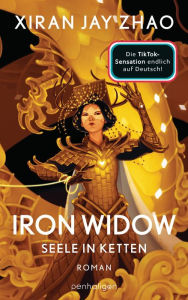 Title: Iron Widow - Seele in Ketten: Roman - Die TikTok-Sensation: Die Fortsetzung des New-York-Times-Platz-1-Bestseller auf Deutsch, Author: Xiran Jay Zhao