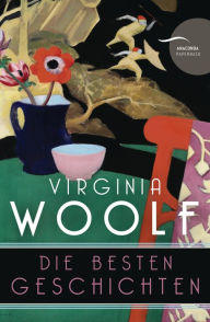 Title: Virginia Woolf - Die besten Geschichten (Neuübersetzung), Author: Virginia Woolf