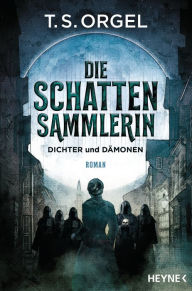 Title: Die Schattensammlerin - Dichter und Dämonen: Roman, Author: T.S. Orgel