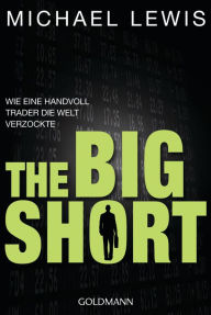 Title: The Big Short: Wie eine Handvoll Trader die Welt verzockte, Author: Michael Lewis