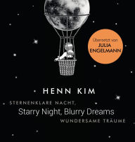 Title: Starry Night, Blurry Dreams - Sternenklare Nacht, wundersame Träume: Übersetzt von Julia Engelmann, zweisprachige Ausgabe (deutsch/englisch), Author: Henn Kim