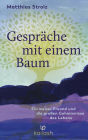 Gespräche mit einem Baum: Ein weiser Freund und die großen Geheimnisse des Lebens