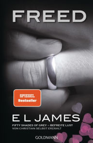 Title: Freed - Fifty Shades of Grey. Befreite Lust von Christian selbst erzählt, Author: E L James