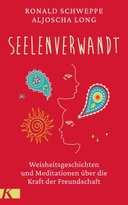 Title: seelenverwandt: Weisheitsgeschichten und Meditationen über die Kraft der Freundschaft, Author: Ronald Schweppe