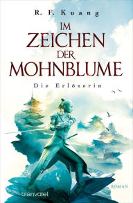 Title: Die Erlöserin: Im Zeichen der Mohnblume (The Burning God), Author: R. F. Kuang