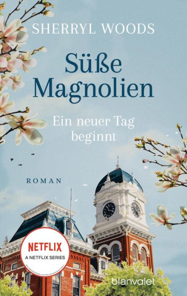 Süße Magnolien - Ein neuer Tag beginnt: Roman - Das Buch zur NETFLIX-Serie »Süße Magnolien«