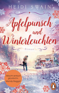 Title: Apfelpunsch und Winterleuchten: Roman. »Ein Buch voll weihnachtlicher Gemütlichkeit ? macht einfach glücklich!« (Mandy Baggot), Author: Heidi Swain