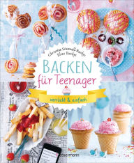 Title: Backen für Teenager - verrückt & einfach: 37 abgefahrene Backrezepte für die Teenieparty und zwischendurch, Author: Christine Sinnwell-Backes