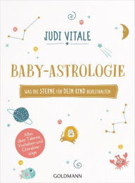 Title: Baby-Astrologie: Was die Sterne für dein Kind bereithalten - Alles über Talente, Vorlieben und Charakterzüge, Author: Judi Vitale