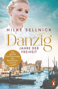Title: Danzig: Jahre der Freiheit - Roman, Author: Hilke Sellnick
