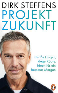 Title: Projekt Zukunft: Große Fragen, kluge Köpfe, Ideen für ein besseres Morgen - U. a. mit Claudia Kemfert, Antje Boetius und Mojib Latif, Author: Dirk Steffens