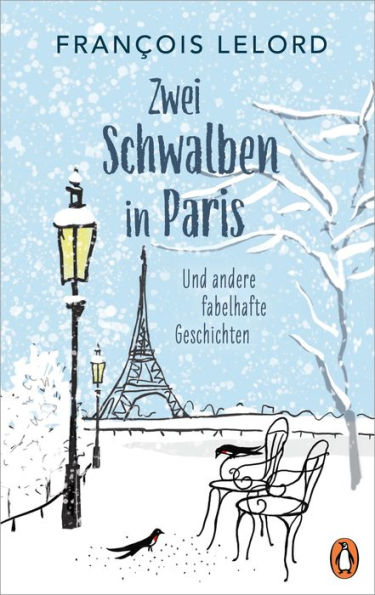 Zwei Schwalben in Paris: Und andere fabelhafte Geschichten