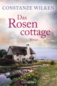 Title: Das Rosencottage: Roman, Author: Constanze Wilken