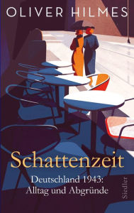 Title: Schattenzeit: Deutschland 1943: Alltag und Abgründe, Author: Oliver Hilmes