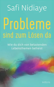 Title: Probleme sind zum Lösen da: Wie du dich von belastenden Lebensthemen befreist, Author: Safi Nidiaye