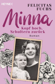 Title: Minna. Kopf hoch, Schultern zurück: Mütter-Trilogie 1 - Roman (Nominiert für den DELIA-Literaturpreis 2023), Author: Felicitas Fuchs