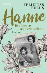 Title: Hanne. Die Leute gucken schon: Mütter-Trilogie 2 - Roman - Der SPIEGEL-Bestseller, Author: Felicitas Fuchs