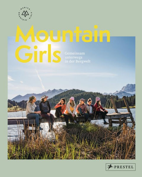 Mountain Girls: Gemeinsam unterwegs in der Bergwelt - Inspirationen, Reportagen, Interviews und Tourentipps von den Munich Mountain Girls - bekannt vom Podcast 