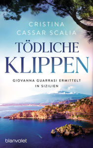 Title: Tödliche Klippen: Giovanna Guarrasi ermittelt in Sizilien, Author: Cristina Cassar Scalia