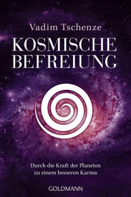 Title: Kosmische Befreiung: Durch die Kraft der Planeten zu einem besseren Karma, Author: Vadim Tschenze