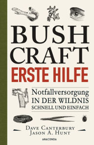 Title: Bushcraft - Erste Hilfe - Notfallversorgung in der Wildnis - schnell und einfach, Author: Dave Canterbury