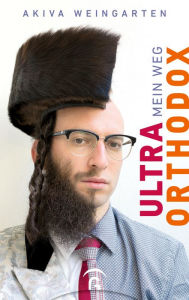 Title: Ultraorthodox: Mein Weg, Author: Akiva Weingarten