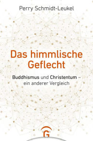 Title: Das himmlische Geflecht: Buddhismus und Christentum - ein anderer Vergleich, Author: Perry Schmidt-Leukel
