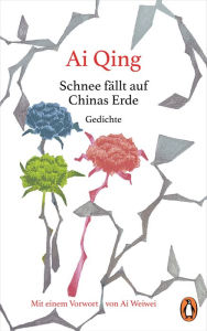 Title: Schnee fällt auf Chinas Erde: Gedichte ? Mit einem Vorwort von Ai Weiwei, Author: Ai Qing