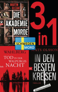 Title: Schwedenmord: Tod in der Walpurgisnacht / Die Akademiemorde / In den besten Kreisen (3in1 Bundle): 3 Romane in einem Band, Author: Karin Wahlberg