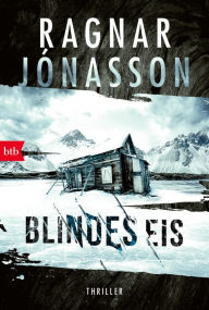 Title: Blindes Eis: Thriller - Dark-Iceland-Serie Band 3, Author: Ragnar Jónasson