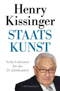 Title: Staatskunst: Sechs Lektionen für das 21. Jahrhundert, Author: Henry Kissinger