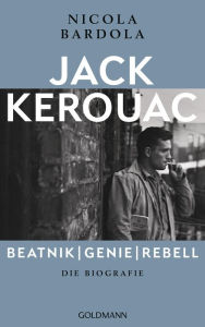 Title: Jack Kerouac: Beatnik, Genie, Rebell: Die Biografie, Author: Nicola Bardola