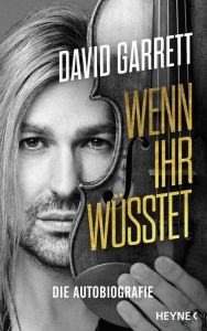 Title: Wenn ihr wüsstet: Die Autobiografie, Author: David Garrett