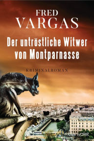 Title: Der untröstliche Witwer von Montparnasse: Kriminalroman, Author: Fred Vargas