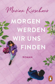 Title: Morgen werden wir uns finden: Roman, Author: Marina Kirschner