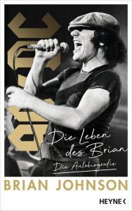 Title: Die Leben des Brian: Die Autobiografie, Author: Brian Johnson