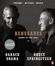 Title: Renegades: Born in the USA - Träume ? Mythen ? Musik - Besonders hochwertige Ausstattung mit exklusiven Fotos aus den Privatarchiven der Autoren, Author: Barack Obama