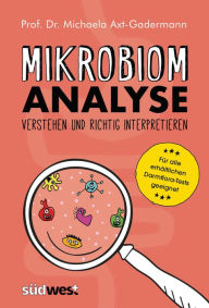 Title: Mikrobiomanalyse verstehen und richtig interpretieren - Für alle erhältlichen Darmflora-Tests geeignet, Author: Michaela Axt-Gadermann