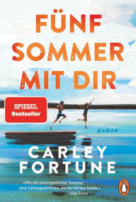Title: Fünf Sommer mit dir: Roman. Every Summer After. Der internationale Bestseller - eine Liebesgeschichte wie ein unvergesslicher Sommer, Author: Carley Fortune