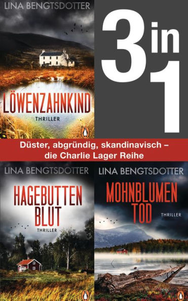 Die Charlie-Lager-Serie Band 1-3: Löwenzahnkind/ Hagebuttenblut/ Mohnblumentod (3in1 Bundle): Die spannende schwedische Bestsellerserie. 3 Thriller in einem Band