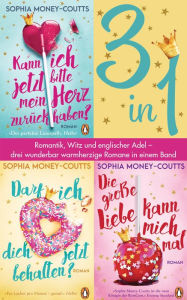 Title: Kann ich jetzt bitte mein Herz zurückhaben? /Darf ich dich jetzt behalten?/ Die große Liebe kann mich mal (3in1 Bundle): Romantik, Witz und englischer Adel: Drei wunderbar warmherzige Romane in einem Band, Author: Sophia Money-Coutts