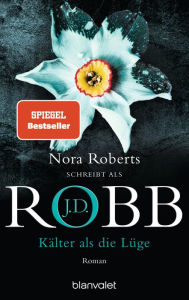 Title: Kälter als die Lüge: Roman, Author: J. D. Robb