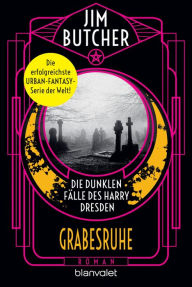 Title: Die dunklen Fälle des Harry Dresden - Grabesruhe: Roman, Author: Jim Butcher