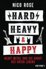 Hard, Heavy & Happy: Heavy Metal und die Kunst des guten Lebens