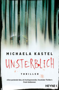 Title: Unsterblich: Thriller, Author: Michaela Kastel