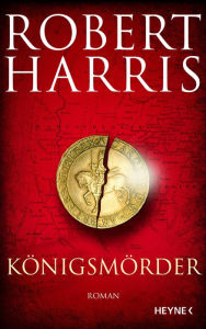 Title: Königsmörder: Roman, Author: Robert Harris