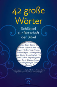 Title: 42 große Wörter: Schlüssel zur Botschaft der Bibel, Author: Egbert Ballhorn