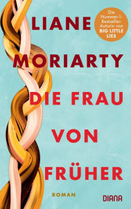 Title: Die Frau von früher / The Hypnotist's Love Story, Author: Liane Moriarty
