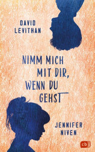 Title: Nimm mich mit dir, wenn du gehst: Der erste gemeinsame Roman des New-York-Times-Bestseller-Dreamteams, Author: David Levithan